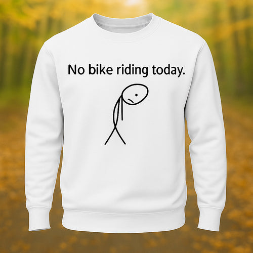 No Bike Riding Today Riding Lovers Long Sleeve Sweatshirt